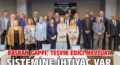 Başkan Gappi: Teşvik Edici Mevzuat Sistemine İhtiyaç Var