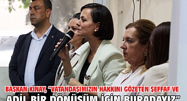 Başkan Kınay, “Vatandaşımızın Hakkını Gözeten Şeffaf ve Adil Bir Dönüşüm İçin Buradayız”
