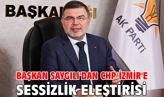 Başkan Saygılı'dan CHP İzmir'e sessizlik eleştirisi