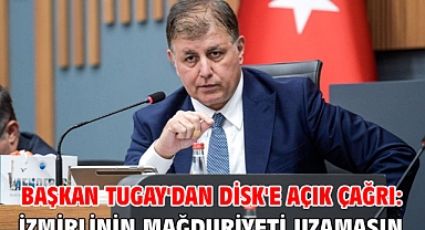 Başkan Tugay'dan DİSK'e açık çağrı: İzmirlinin mağduriyeti uzamasın