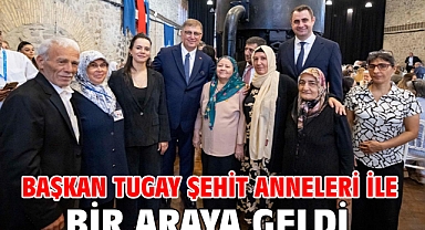 Başkan Tugay şehit anneleri ile bir araya geldi