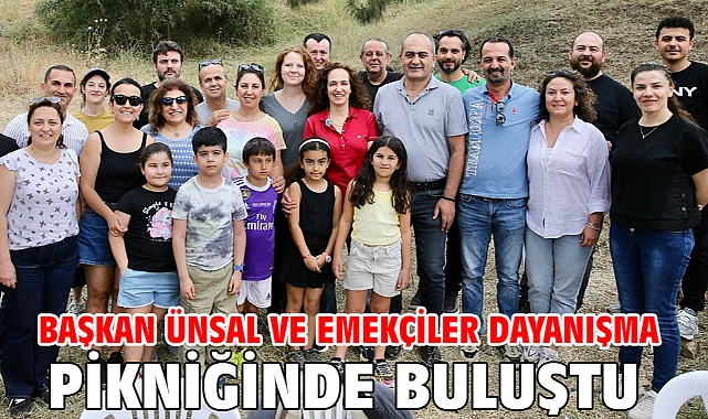 Başkan Ünsal ve emekçiler dayanışma pikniğinde buluştu