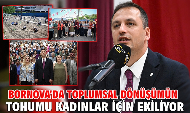 Bornova’da toplumsal dönüşümün tohumu kadınlar için ekiliyor