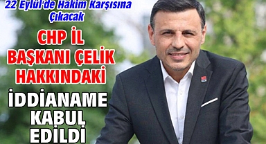 CHP İl Başkanı Çelik hakkındaki iddianame kabul edildi
