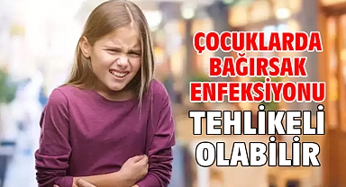 ÇOCUKLARDA BAĞIRSAK ENFEKSİYONU TEHLİKELİ OLABİLİR