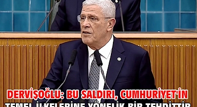Dervişoğlu: Bu saldırı, Cumhuriyet'in temel ilkelerine yönelik bir tehdittir