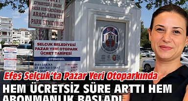 Efes Selçuk’ta Pazar Yeri Otoparkında Hem Ücretsiz Süre Arttı Hem Abonmanlık Başladı