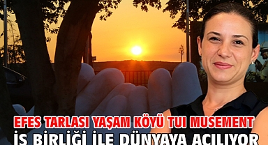 Efes Tarlası Yaşam Köyü Tuı Musement İş Birliği İle Dünyaya Açılıyor