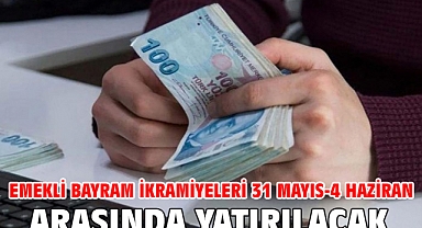 Emekli bayram ikramiyeleri 31 Mayıs-4 Haziran arasında yatırılacak