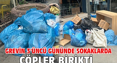 Grevin 3'üncü gününde sokaklarda çöpler birikti