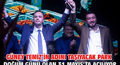 Güney Temiz’in adını taşıyacak park doğum günü olan 31 Mayıs’ta açılıyor