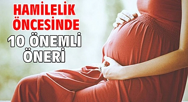HAMİLELİK ÖNCESİNDE 10 ÖNEMLİ ÖNERİ