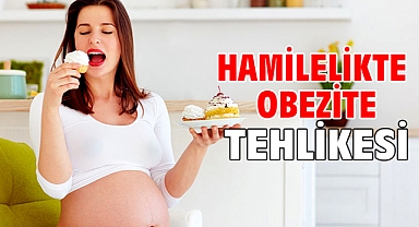 HAMİLELİKTE OBEZİTE TEHLİKESİ