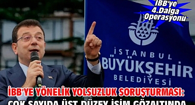 İBB'ye yönelik yolsuzluk soruşturması Çok sayıda üst düzey isim gözaltında