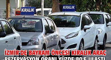 İzmir'de bayram öncesi kiralık araç rezervasyon oranı yüzde 80'e ulaştı