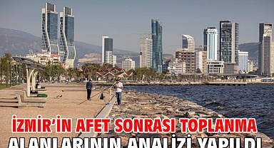 İzmir’in afet sonrası toplanma alanlarının analizi yapıldı