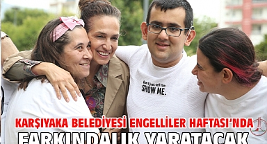 Karşıyaka Belediyesi Engelliler Haftası’nda farkındalık yaratacak