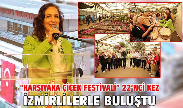 “Karşıyaka Çiçek Festivali” 22’nci kez İzmirlilerle buluştu
