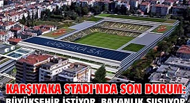 Karşıyaka Stadı'nda son durum: Büyükşehir istiyor, Bakanlık susuyor