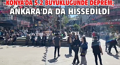 Konya’da 5.2 büyüklüğünde deprem; Ankara'da da hissedildi