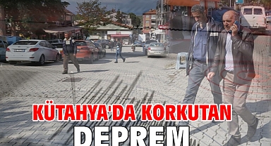 Kütahya'da Korkutan deprem