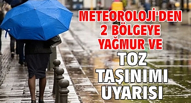 Meteoroloji'den 2 bölgeye yağmur ve toz taşınımı uyarısı