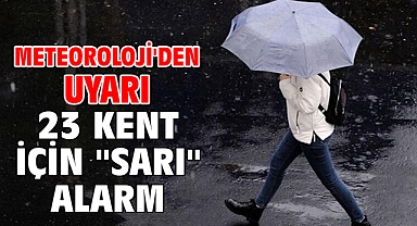 Meteoroloji'den uyarı 23 kent için