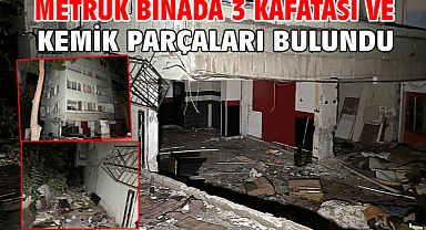 Metruk binada 3 kafatası ve kemik parçaları bulundu