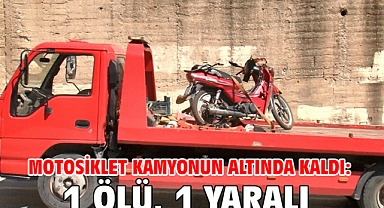 Motosiklet kamyonun altında kaldı: 1 ölü, 1 yaralı