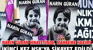 Narin Güran cinayetinde, mahkeme hakimi ikinci kez HSK’ya şikayet edildi