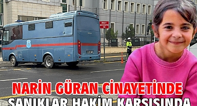 Narin Güran cinayetinde sanıklar hakim karşısında