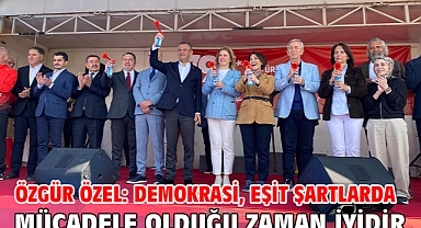 Özgür Özel: Demokrasi, eşit şartlarda mücadele olduğu zaman iyidir