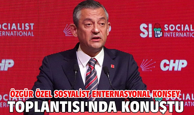 Özgür Özel Sosyalist Enternasyonal Konsey Toplantısı'nda konuştu
