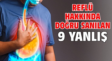 REFLÜ HAKKINDA DOĞRU SANILAN 9 YANLIŞ