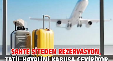 Sahte siteden rezervasyon, tatil hayalini kabusa çeviriyor