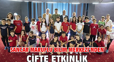 Sancar Maruflu Bilim Merkezi’nden çifte etkinlik