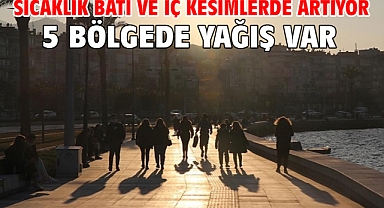 Sıcaklık batı ve iç kesimlerde artıyor! 5 bölgede yağış var