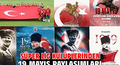 Süper Lig kulüplerinden 19 Mayıs paylaşımları