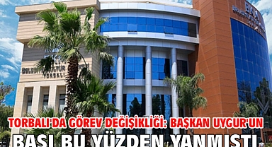 Torbalı'da görev değişikliği: Başkan Uygur'un başı bu yüzden yanmıştı!