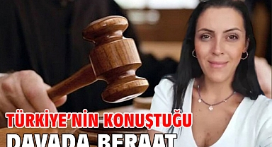 Türkiye’nin Konuştuğu Davada Beraat