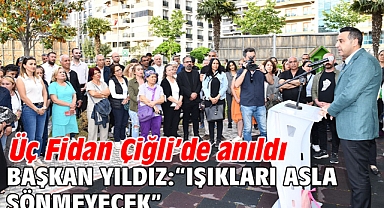 Üç Fidan Çiğli’de anıldı Başkan Yıldız: “Işıkları asla sönmeyecek”
