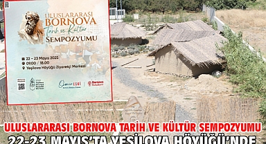 Uluslararası Bornova Tarih ve Kültür Sempozyumu 22-23 Mayıs’ta Yeşilova Höyüğü’nde