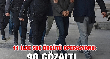 11 ilde suç örgütü operasyonu: 90 gözaltı
