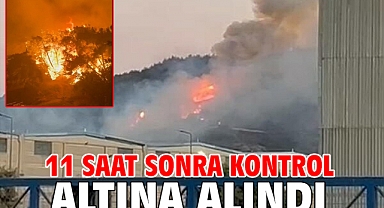 11 saat sonra kontrol altına alındı