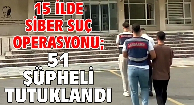 15 ilde siber suç operasyonu; 51 şüpheli tutuklandı