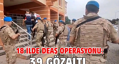 18 ilde DEAŞ operasyonu: 39 gözaltı