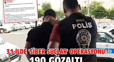 31 ilde 'siber suçlar' operasyonu: 190 gözaltı