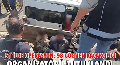 51 ilde operasyon; 98 göçmen kaçakçılığı organizatörü tutuklandı