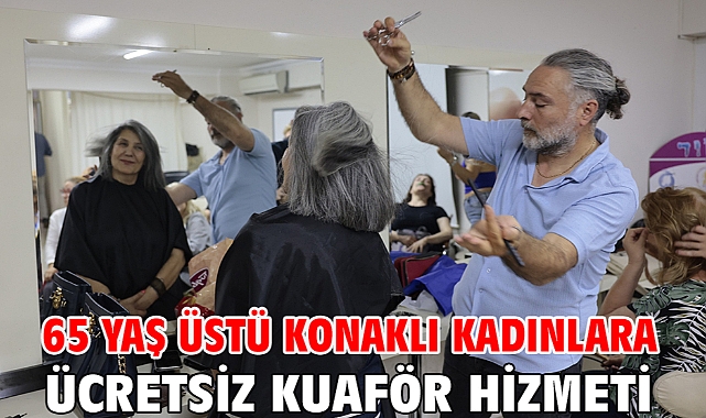 65 yaş üstü Konaklı kadınlara ücretsiz kuaför hizmeti