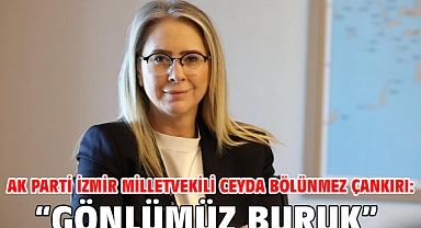 AK Parti İzmir Milletvekili Ceyda Bölünmez Çankırı: “gönlümüz buruk”